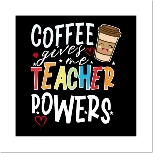 Coffee Gives Me Teacher Powers Posters and Art